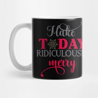 Make today ridiculously merry Mug